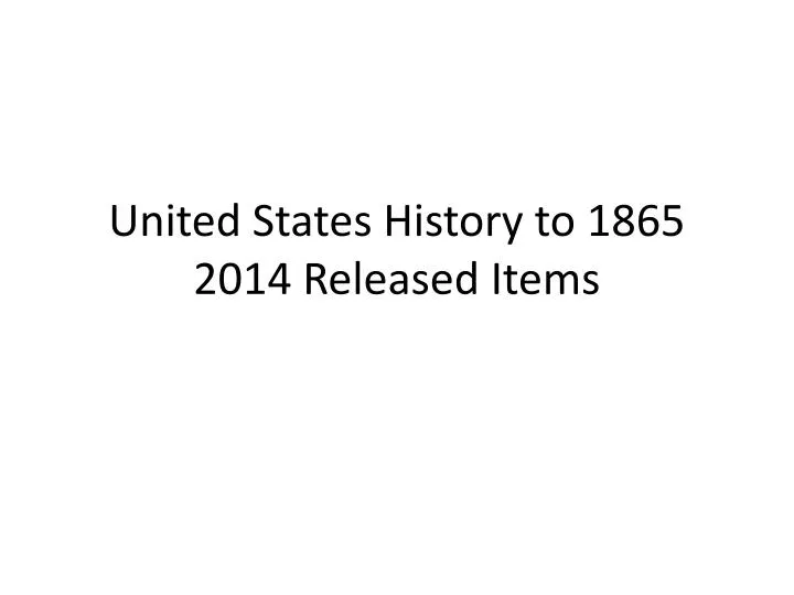 united states history to 1865 2014 released items