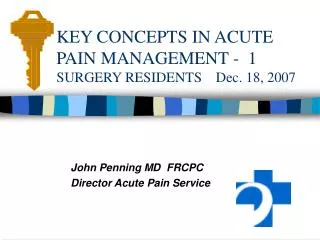 KEY CONCEPTS IN ACUTE PAIN MANAGEMENT - 1 SURGERY RESIDENTS Dec. 18, 2007