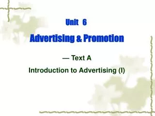 Unit 6 Advertising &amp; Promotion