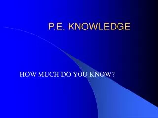 P.E. KNOWLEDGE