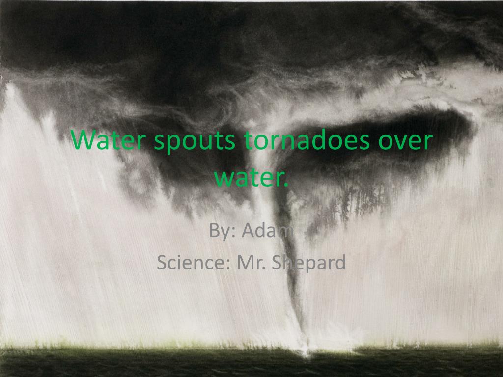 PPT - Water spouts tornadoes over water. PowerPoint Presentation, free ...