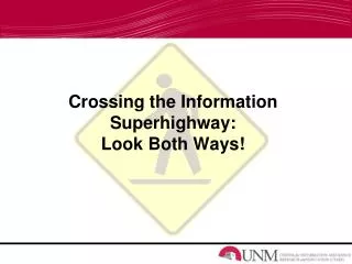 Crossing the Information Superhighway: Look Both Ways!