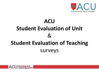 ACU Student Evaluation of Unit &amp; Student Evaluation of Teaching surveys