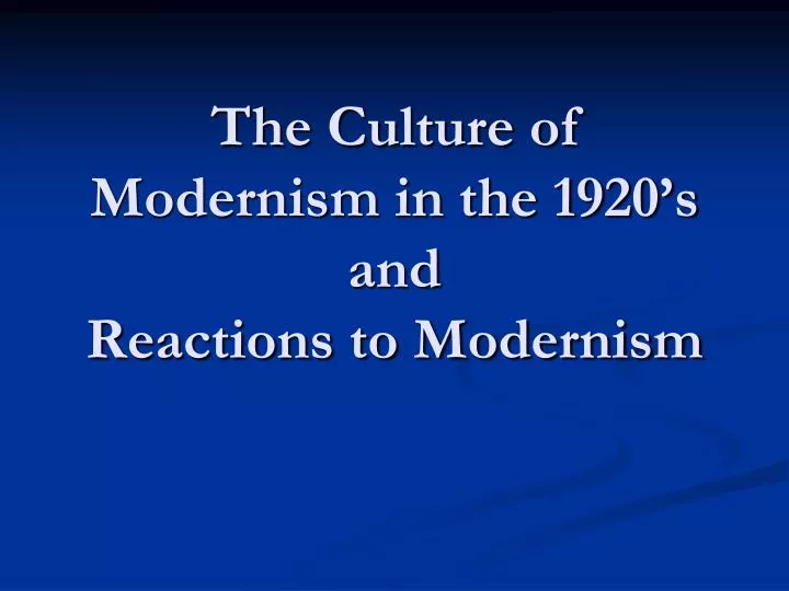 the culture of modernism in the 1920 s and reactions to modernism