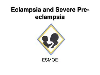 Eclampsia and Severe Pre-eclampsia