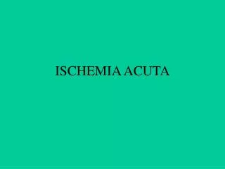 ischemia acut a