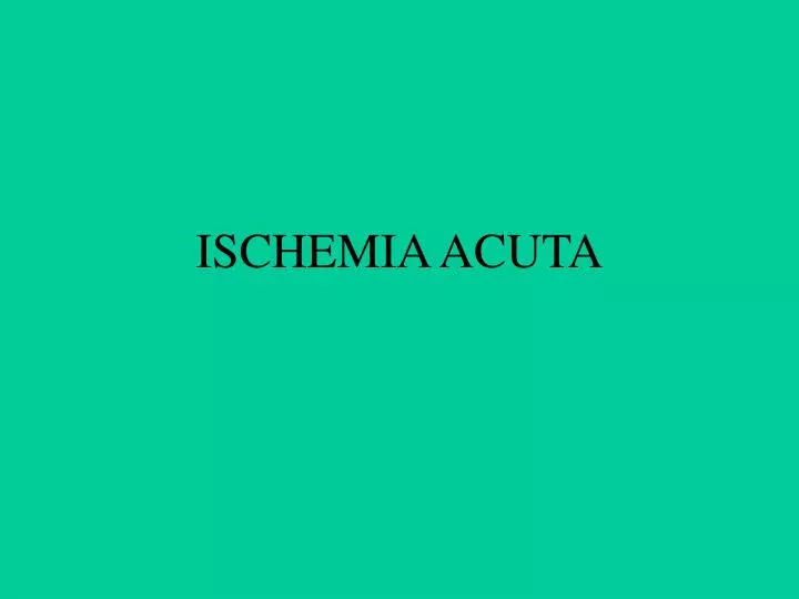 ischemia acut a
