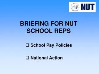 BRIEFING FOR NUT SCHOOL REPS