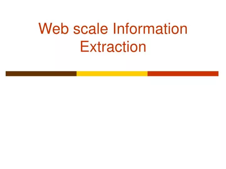 web scale information extraction
