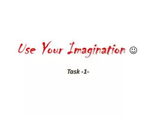 use your imagination