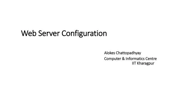 web server configuration alokes chattopadhyay computer informatics centre iit kharagpur