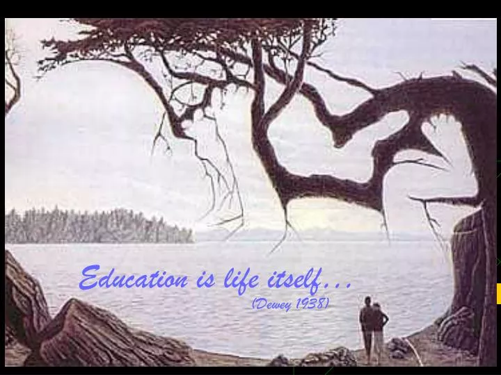 education is life itself