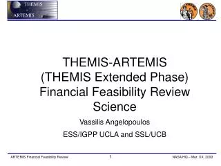 THEMIS-ARTEMIS (THEMIS Extended Phase) Financial Feasibility Review Science Vassilis Angelopoulos