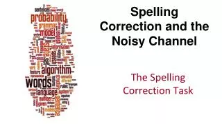 Spelling Correction and the Noisy Channel