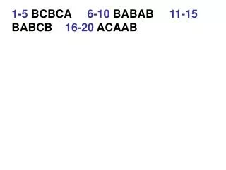 1-5 BCBCA 6-10 BABAB 11-15 BABCB 16-20 ACAAB