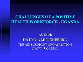 CHALLENGES OF A POSITIVE HEALTH WORKFORCE - UGANDA