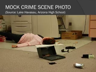 MOCK CRIME SCENE PHOTO (Source: Lake Havasau , Arizona High School)