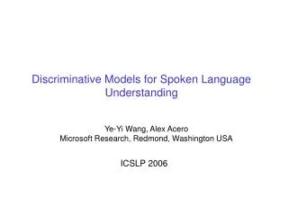 Discriminative Models for Spoken Language Understanding