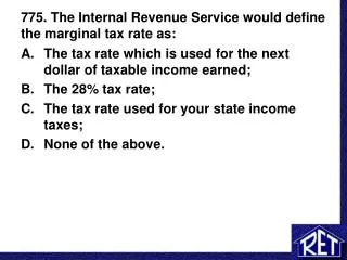 775. The Internal Revenue Service would define the marginal tax rate as: