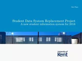 Student Data System Replacement Project A new student information system for 2016