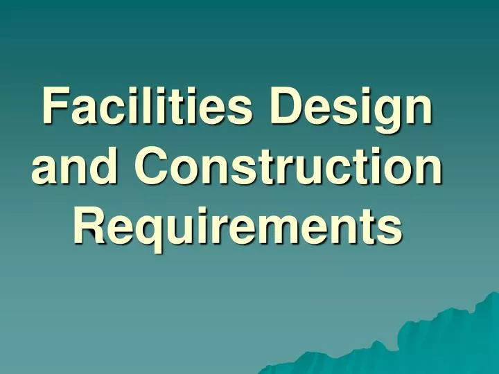 facilities design and construction requirements