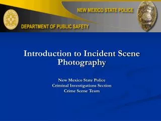 Introduction to Incident Scene Photography New Mexico State Police Criminal Investigations Section