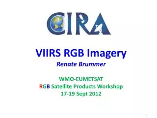 VIIRS RGB Imagery Renate Brummer WMO-EUMETSAT R G B Satellite Products Workshop 17-19 Sept 2012