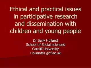 Dr Sally Holland School of Social sciences Cardiff University Hollands1@cf.ac.uk
