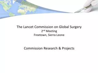 The Lancet Commission on Global Surgery 2 nd Meeting Freetown, Sierra Leone