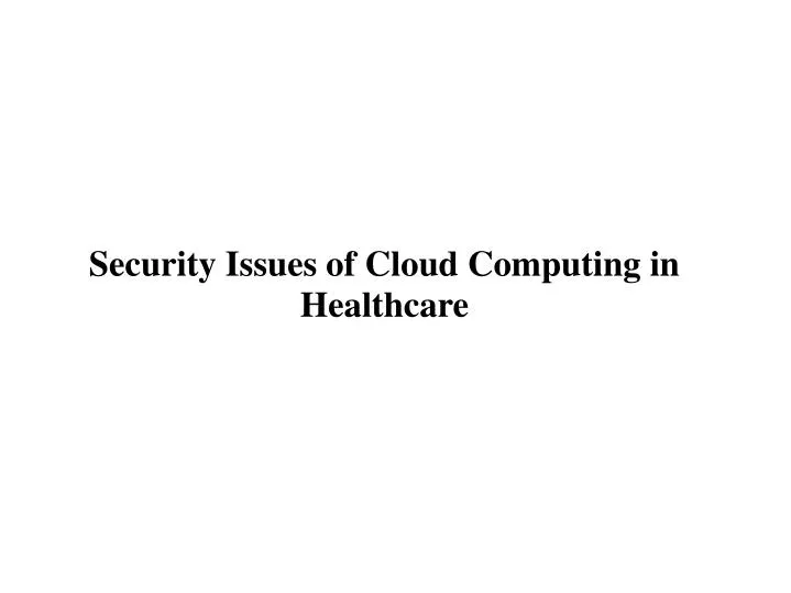 security issues of cloud computing in healthcare