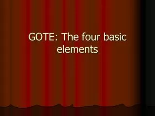 GOTE: The four basic elements