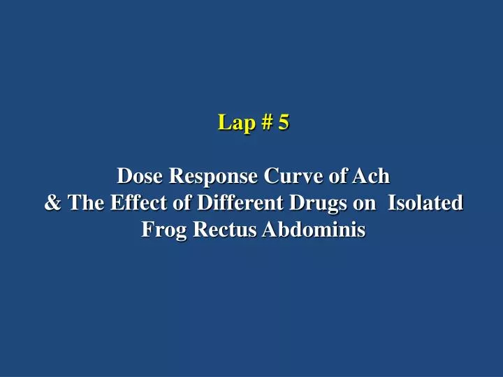 lap 5 dose response curve of ach the effect of different drugs on isolated frog rectus abdominis