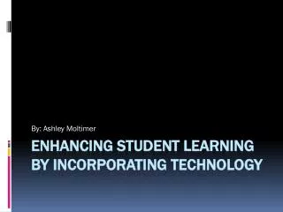 Enhancing student learning by incorporating technology