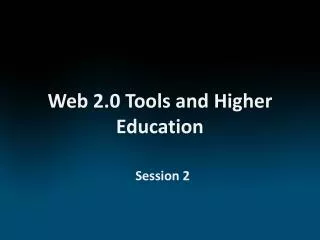 Web 2.0 Tools and Higher Education
