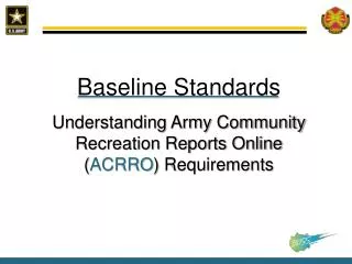 Baseline Standards Understanding Army Community Recreation Reports Online ( ACRRO ) Requirements
