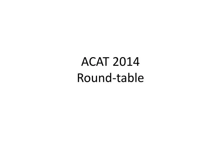 acat 2014 round table