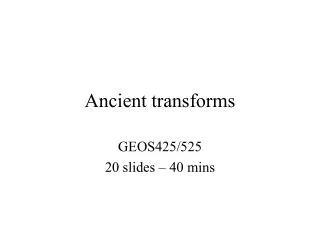 Ancient transforms
