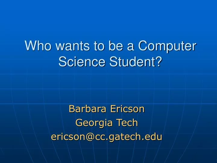who wants to be a computer science student