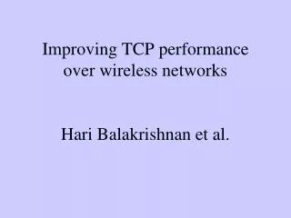 Improving TCP performance over wireless networks Hari Balakrishnan et al.