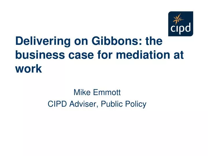delivering on gibbons the business case for mediation at work