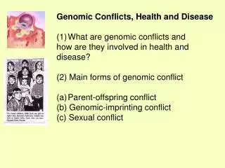 Genomic Conflicts, Health and Disease What are genomic conflicts and