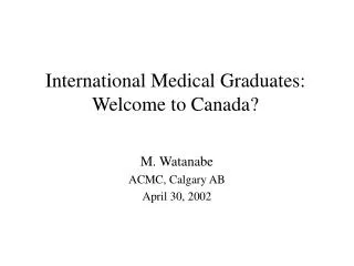 International Medical Graduates: Welcome to Canada?