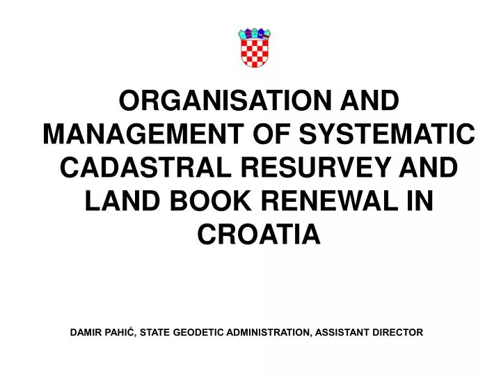 organisation and management of systematic cadastral resurvey and land book renewal in croatia