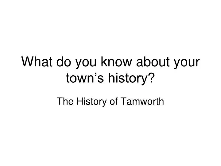 what do you know about your town s history