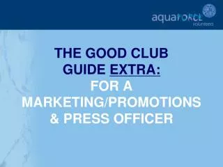 THE GOOD CLUB GUIDE EXTRA: FOR A MARKETING/PROMOTIONS &amp; PRESS OFFICER