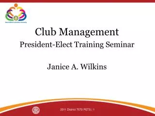 Club Management President-Elect Training Seminar Janice A. Wilkins