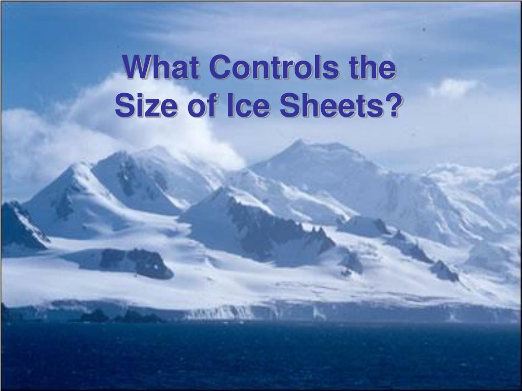 PPT - Understanding Factors Influencing Ice Sheet Size: Lessons from ...