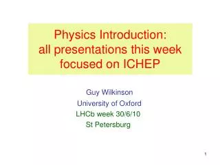 Guy Wilkinson University of Oxford LHCb week 30/6/10 St Petersburg