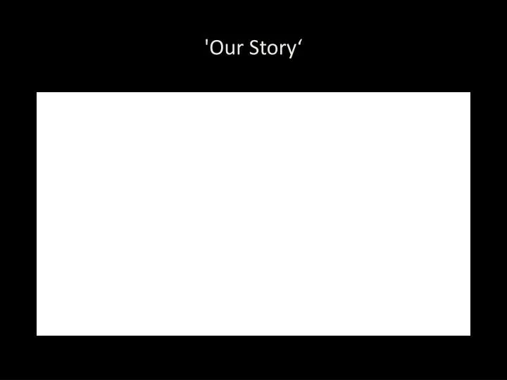 our story