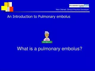 An Introduction to Pulmonary embolus